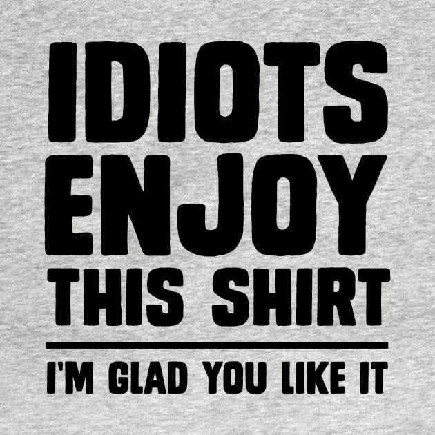 Idiots enjoy this shirt by Portals